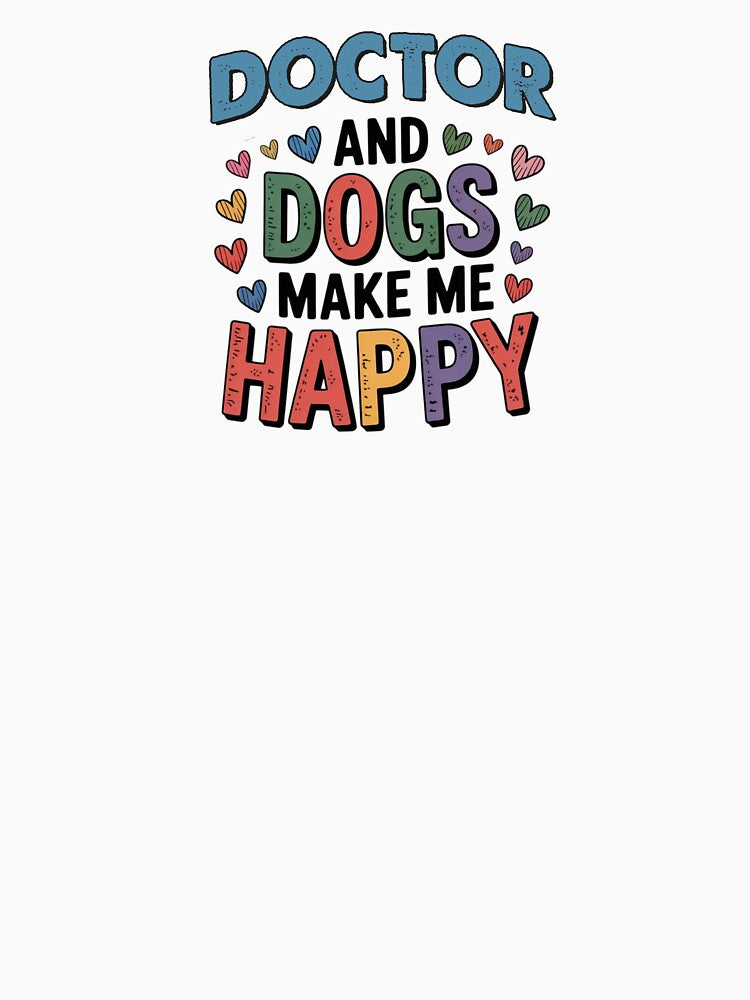 Doctor And Dogs Make Me Happy - Funny Doctor Dogs Lover by Oussinc T-Shirts, Hoodie, Sweatshirt | BlankRebels.com (Image 3)