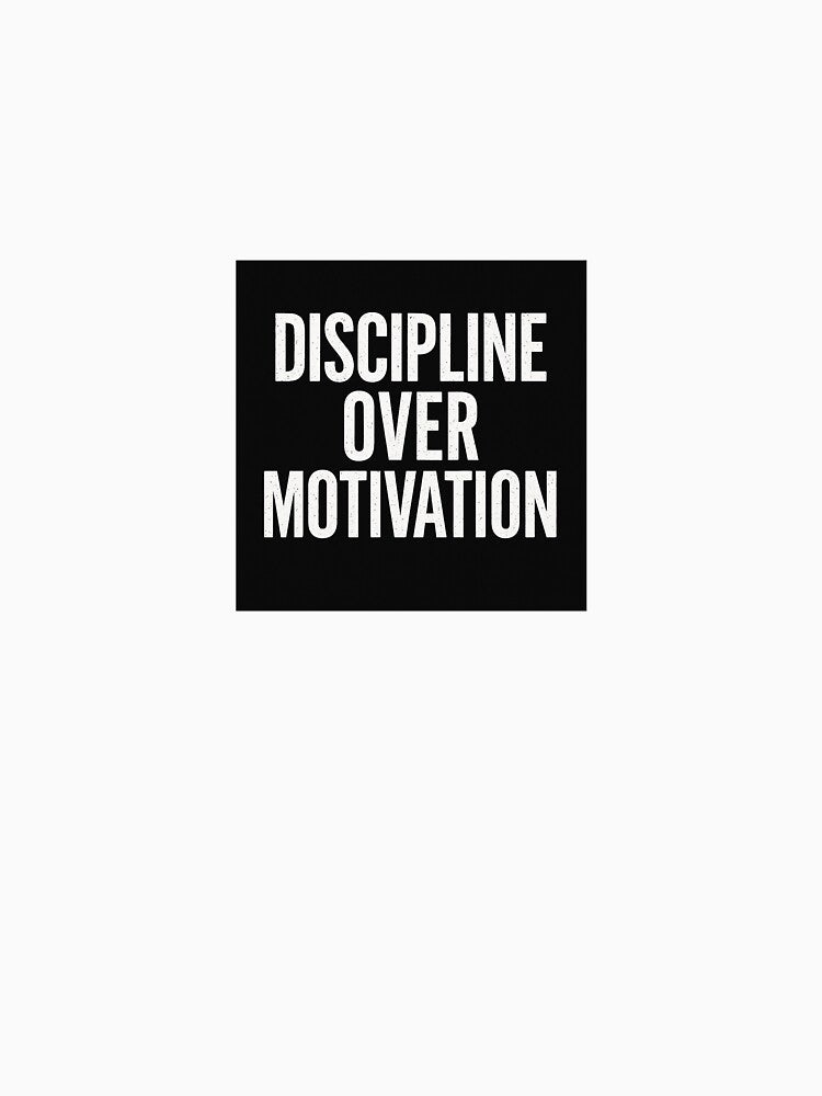 Discipline Over Motivation Bold Quote T-Shirts, Hoodie, Sweatshirt