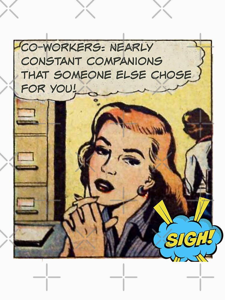 Co-Workers: Nearly Constant Companions that Someone Else Chose For You! Snarky Office Worker by SSustainable... (Image 3)