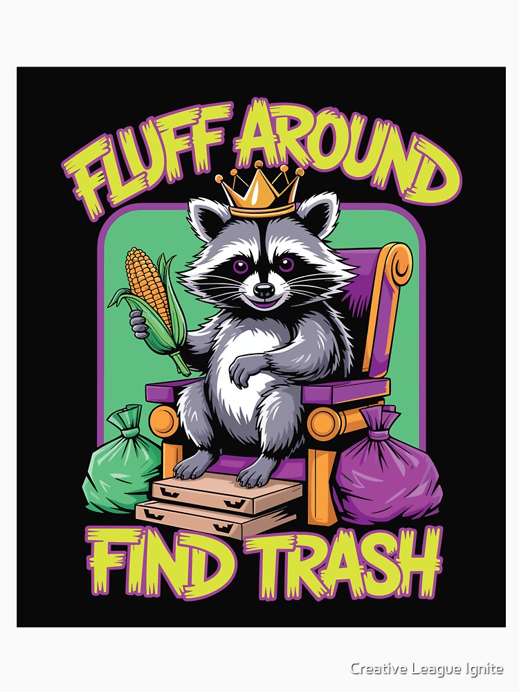 Fluff Around Find Trash Raccoon by Creative League Ignite T-Shirts, Hoodie, Sweatshirt | BlankRebels.com (Image 3)