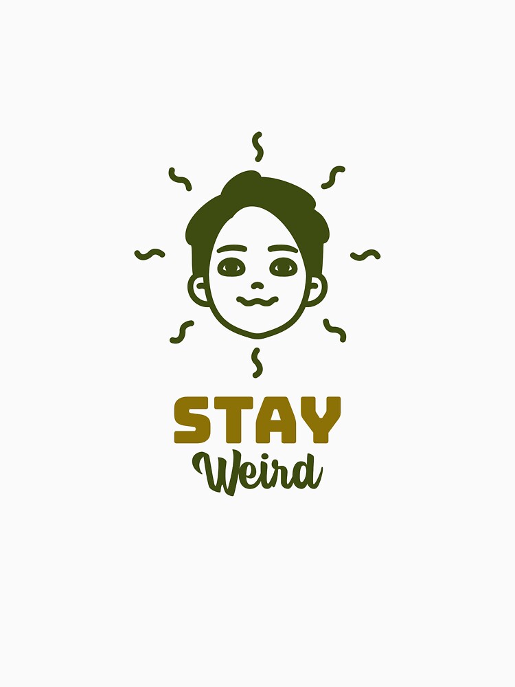 Stay weird! by ProllyWright T-Shirts, Hoodie, Sweatshirt | BlankRebels.com (Image 3)