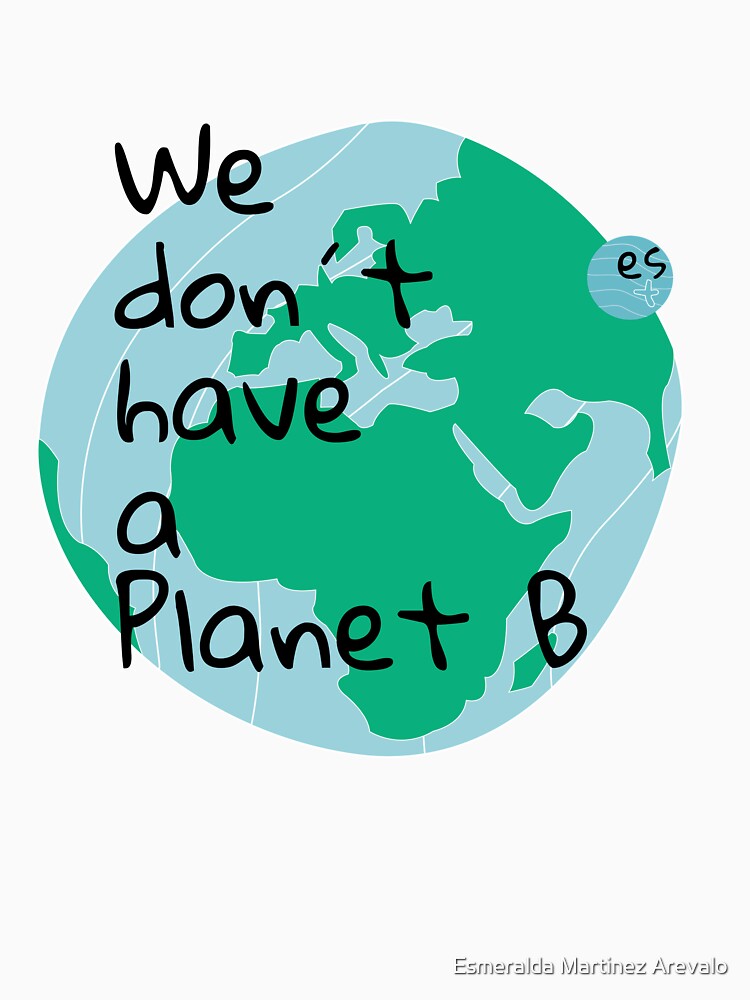 We don’t have a planet B by Esmeralda Martinez Arevalo T-Shirts, Hoodie, Sweatshirt | BlankRebels.com (Image 3)