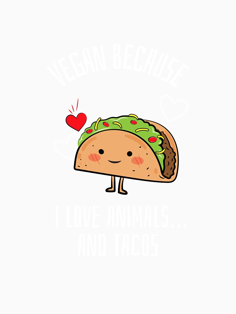 Vegan Because I Love Animals… And Tacos Vegan by LamountTees T-Shirts, Hoodie, Sweatshirt | BlankRebels.com (Image 3)