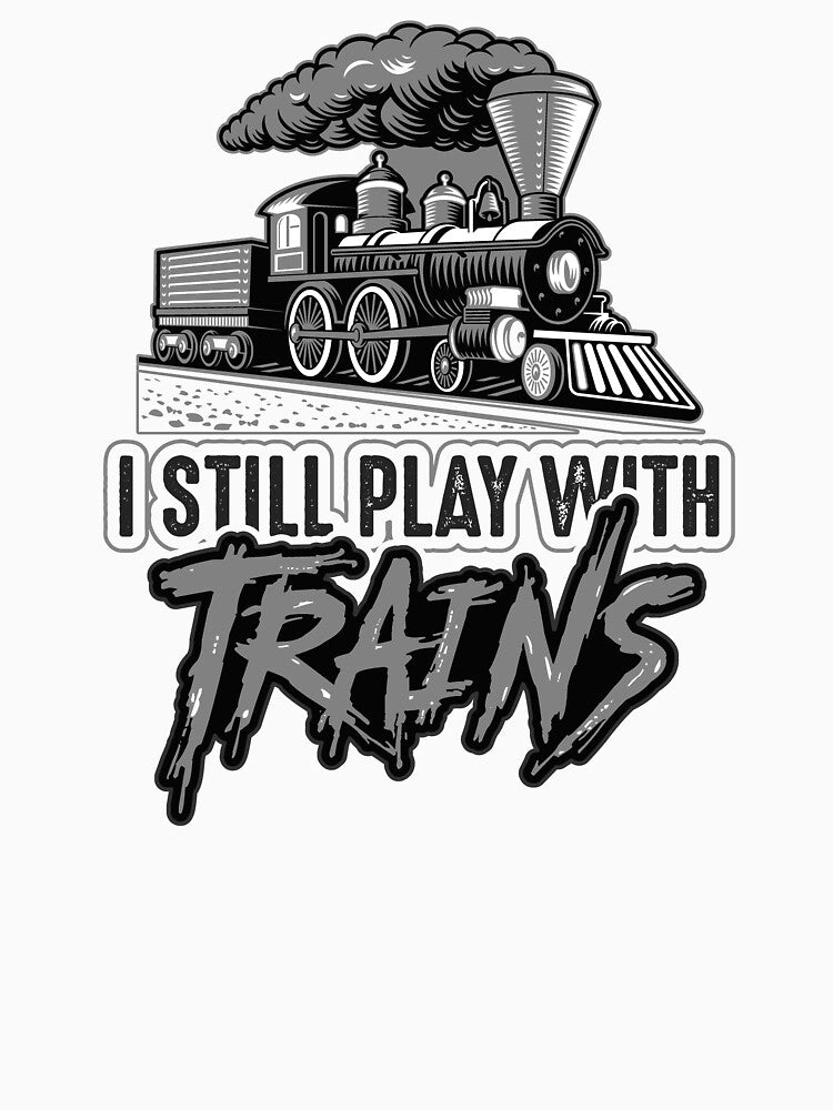 I Still Play With Trains, Steam Engine Locomotive for Train Fan Model Railroad Enthusiast by TheTrainRoom... (Image 3)