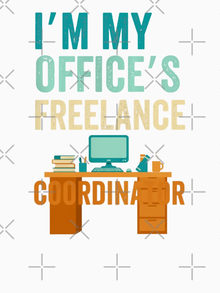 I'm My Office's Freelance Coordinator Funny Job by Gogetgiggles