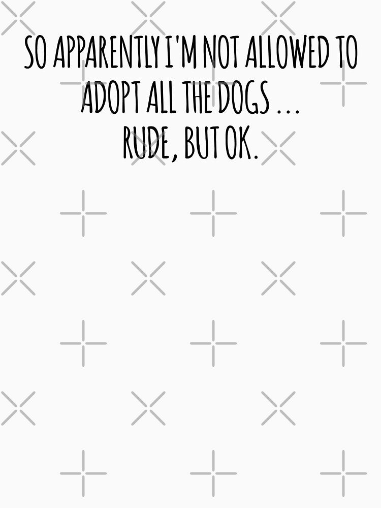 Cool Funny SO APPARENTLY I'M NOT ALLOWED TO ADOPT ALL THE DOGS RUDE BUT OK shirt by cizito Hoodie, Sweatshirt (Image 3)