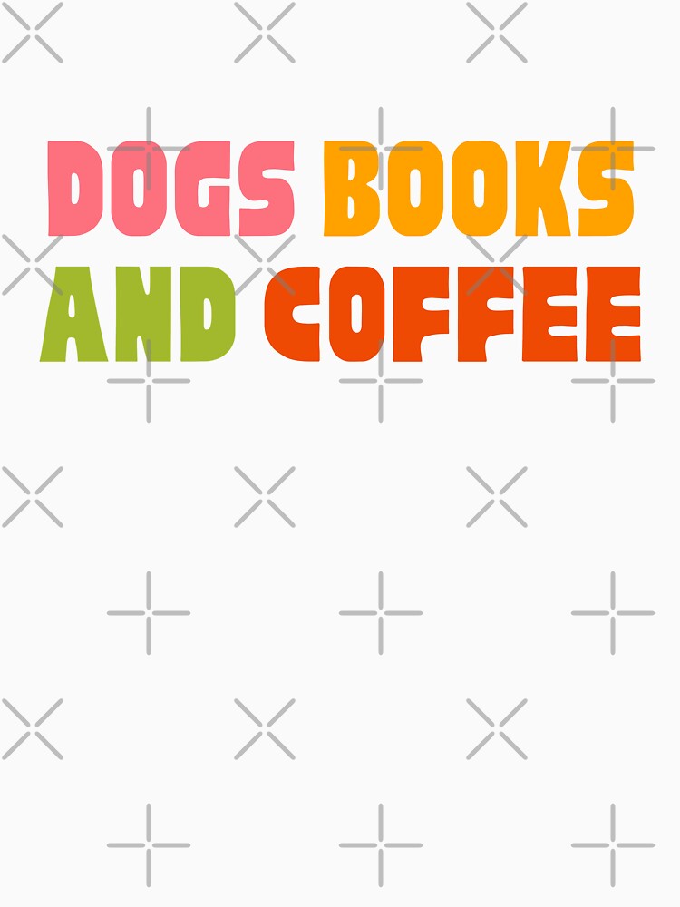 Dogs books and coffee by Neadoodles T-Shirts, Hoodie, Sweatshirt | BlankRebels.com (Image 3)