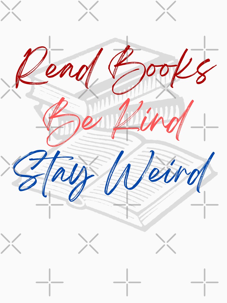 Read Books Be Kind Stay Weird by Glorious-Goods T-Shirts, Hoodie, Sweatshirt | BlankRebels.com (Image 3)
