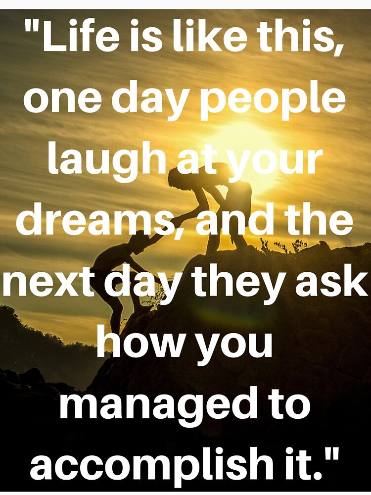 Life is like this, one day people laugh at your dreams, and the next day they ask how you managed to accomplish... (Image 3)