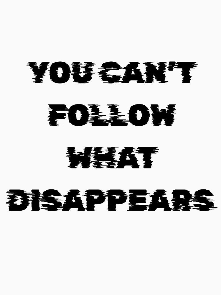 You Can’t Follow What Disappears by Casselcreatives T-Shirts, Hoodie, Sweatshirt | BlankRebels.com (Image 3)