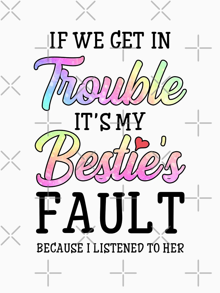 If We Get In Trouble It's My Bestie's Fault I Listened Her by Kayla Alice Mooney T-Shirts, Hoodie, Sweatshirt (Image 3)