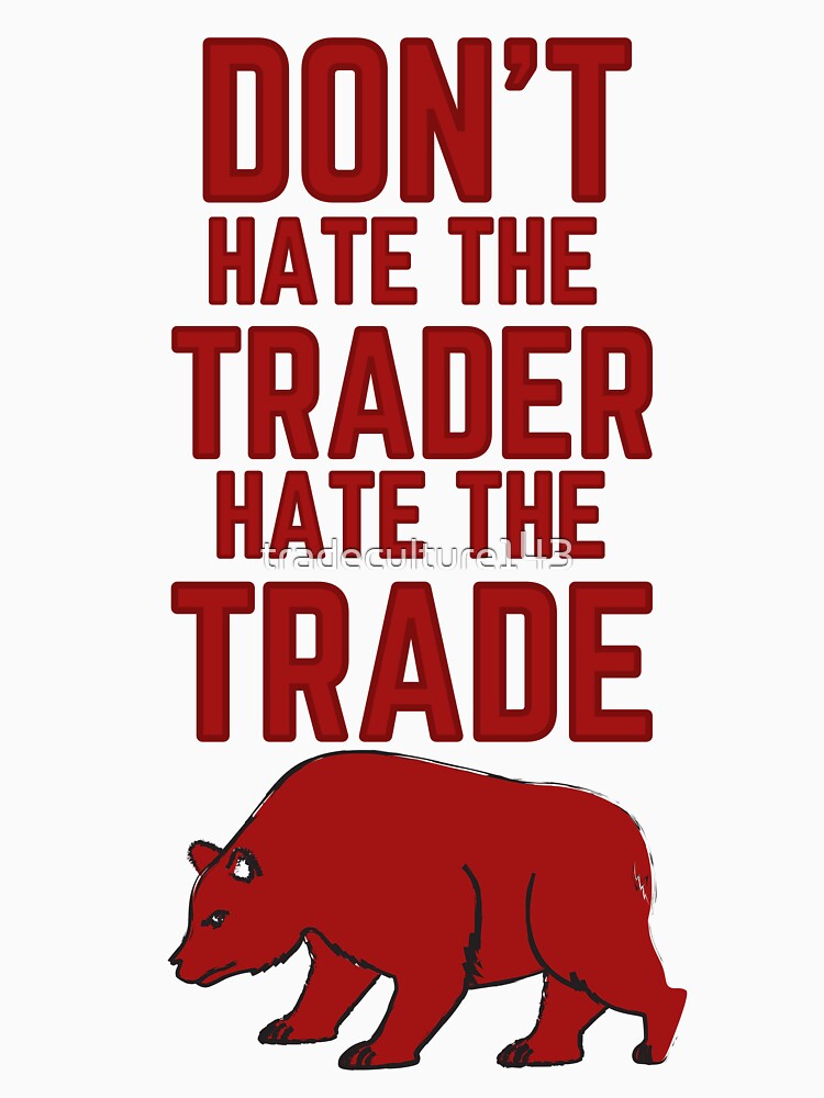 DON'T HATE THE TRADER HATE THE TRADE - STOCK MARKET BEAR by tradeculture143 T-Shirts, Hoodie, Sweatshirt (Image 3)