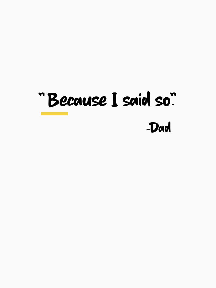 "BECAUSE I SAID SO" -Dad by TeeezShirtz T-Shirts, Hoodie, Sweatshirt | BlankRebels.com (Image 3)