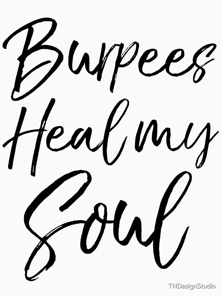 Burpees Heal my Soul Workout Quote by TNDesignStudio T-Shirts, Hoodie, Sweatshirt | BlankRebels.com (Image 3)
