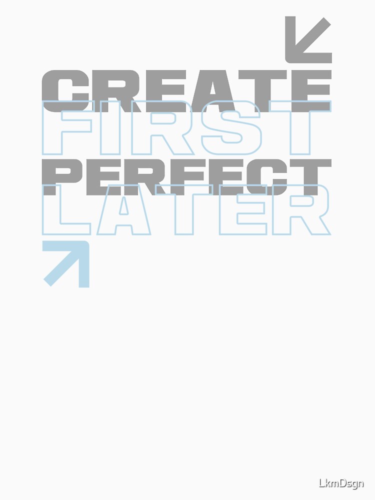 Create First, Perfect Later a reminder to stop overthinking and start creating by LkmDsgn T-Shirts, Hoodie,... (Image 3)