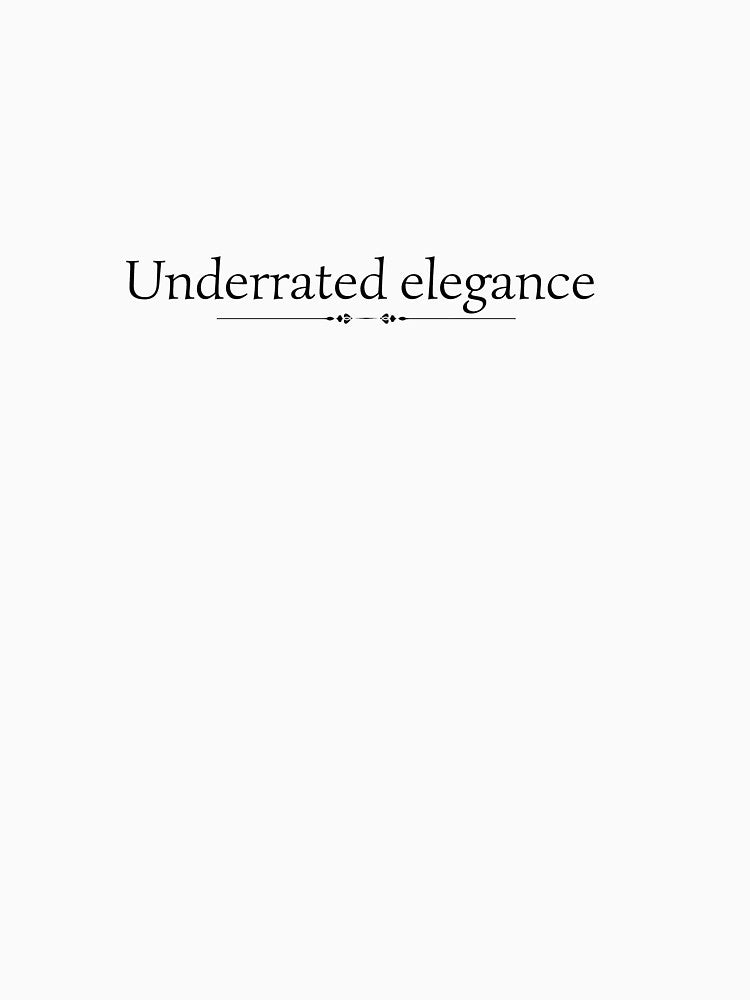 Underrated elegance – Minimal Luxury Quote Sticker by houlocomx T-Shirts, Hoodie, Sweatshirt | BlankRebels.com (Image 3)