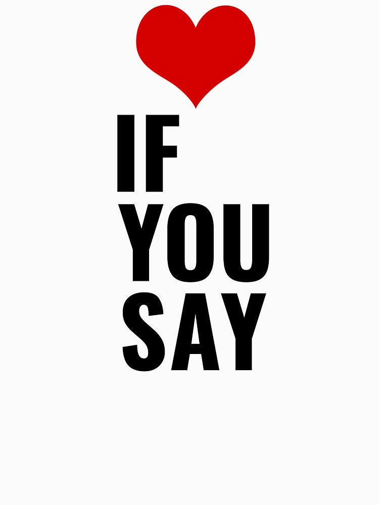 If You Say Love Quote by faridman T-Shirts, Hoodie, Sweatshirt | BlankRebels.com (Image 3)