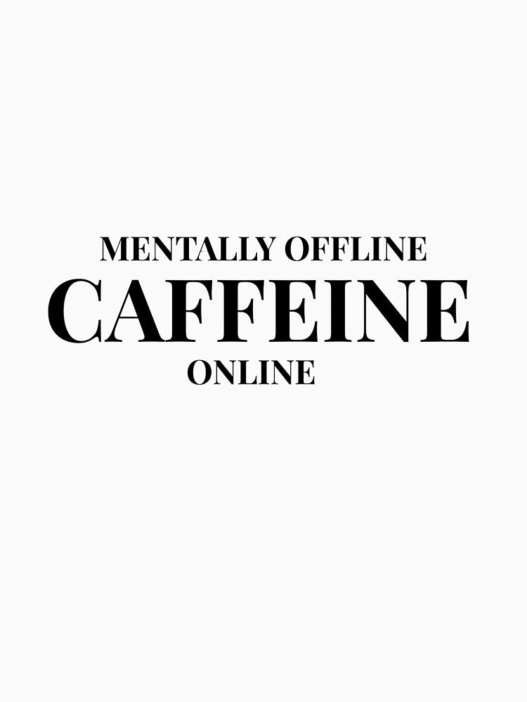 Mentally Offline, Caffeine Online Design For Light Clothing by Caffeine Effect T-Shirts, Hoodie, Sweatshirt (Image 3)