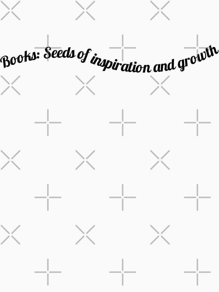 Books: Seeds of inspiration and growth. by ioankoll213 T-Shirts, Hoodie, Sweatshirt | BlankRebels.com (Image 3)