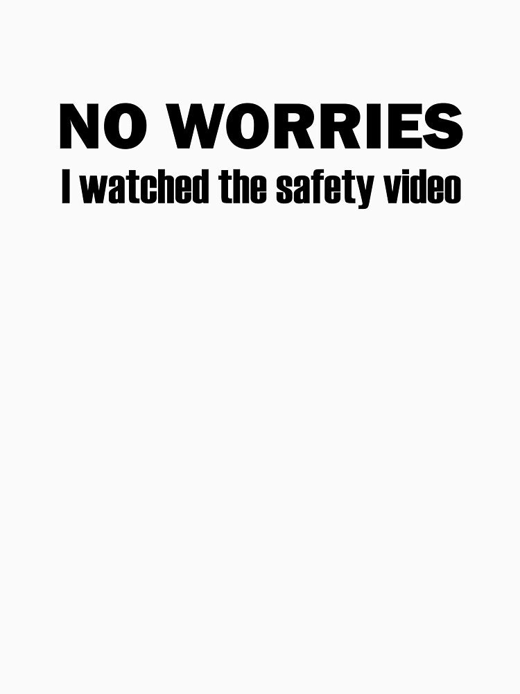 No Worries I Watched The Safety Video Funny by designing01Ar3 T-Shirts, Hoodie, Sweatshirt | BlankRebels.com (Image 3)