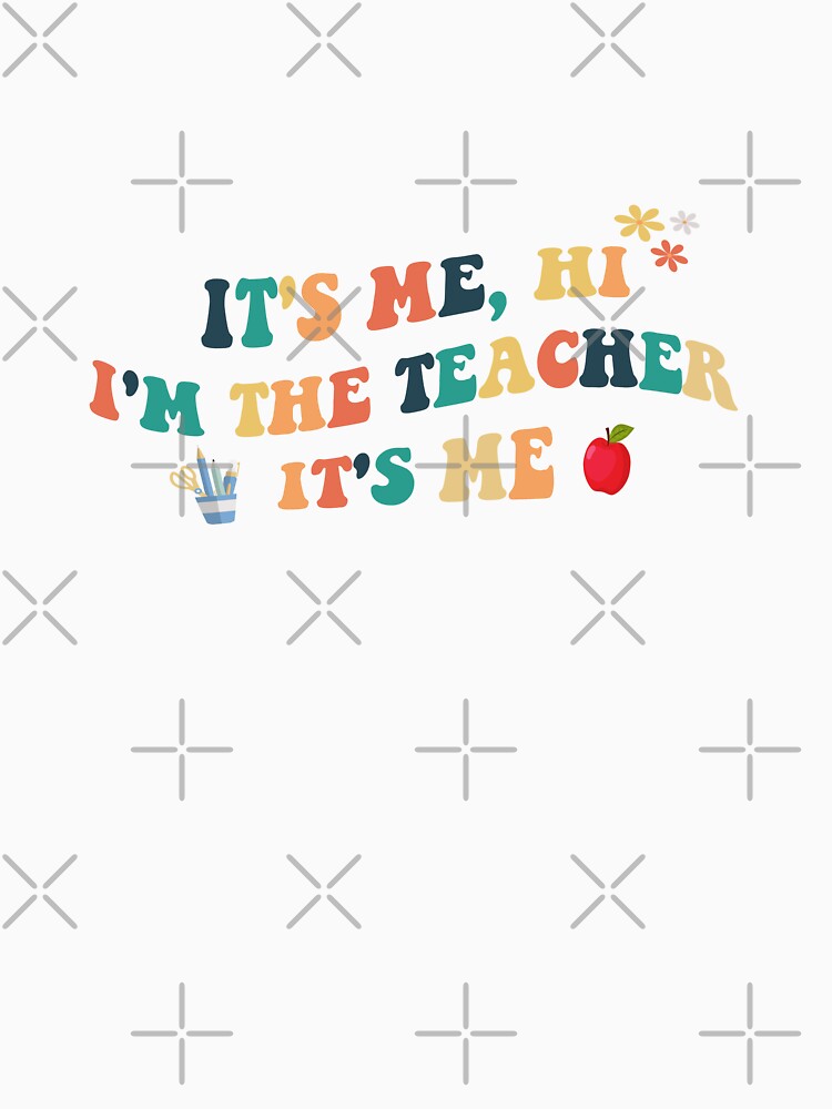 Hi its me, Im the teacher its me by bombalurina T-Shirts, Hoodie, Sweatshirt | BlankRebels.com (Image 3)