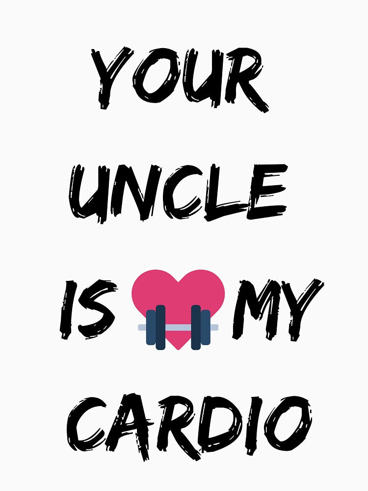 your uncle  is my  cardio by Reo12 T-Shirts, Hoodie, Sweatshirt | BlankRebels.com (Image 3)
