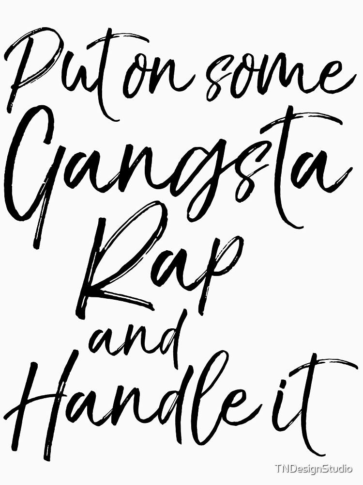 Put on Some Gangsta Rap and Handle it Funny Workout Quote by TNDesignStudio T-Shirts, Hoodie, Sweatshirt (Image 3)