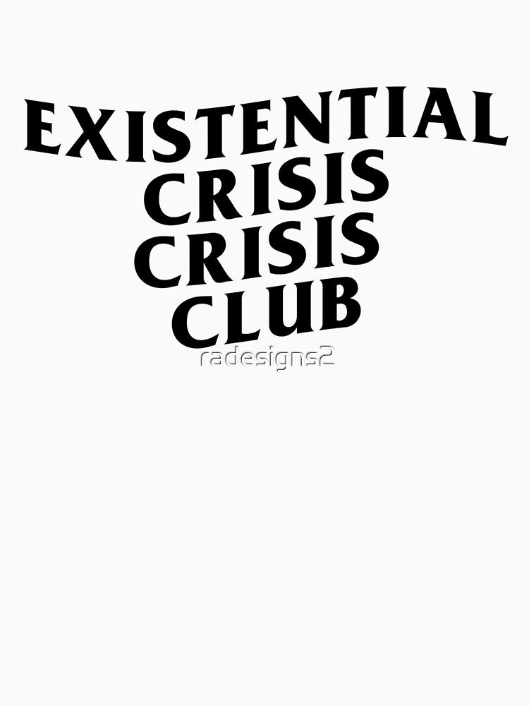 Existential Crisis Crisis Club – Dark Humor Parody Design - black text by R-A Designs T-Shirts, Hoodie, Sweatshirt (Image 3)