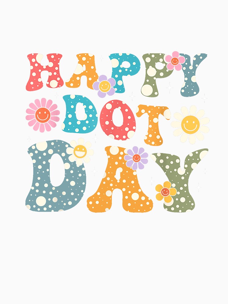 Happy Dot Day Hippie Flowers Retro Groovy Teacher Women Kids by MissRasheedHam