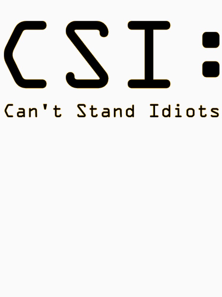 CSI: Can't Stand Idiots by IAmJustice T-Shirts, Hoodie, Sweatshirt | BlankRebels.com (Image 3)