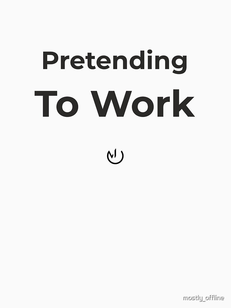 Pretending To Work – Funny Office Humor Minimalist Design by mostly_offline T-Shirts, Hoodie, Sweatshirt (Image 3)