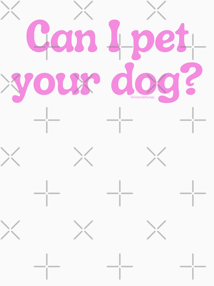 Can I pet your dog?, v8a | lilsboobthangs by lilsboobthangs T-Shirts, Hoodie, Sweatshirt | BlankRebels.com (Image 3)