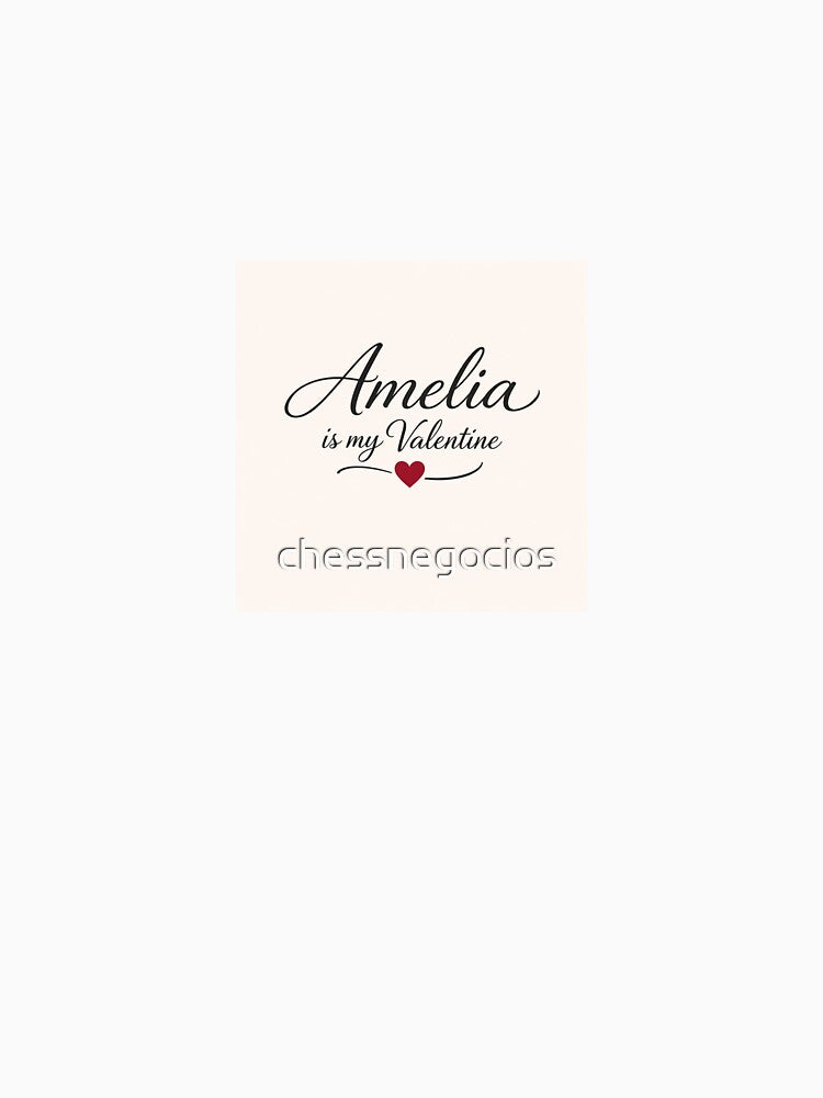Amelia Is My Valentine – Romantic Name Valentine Gift by chessnegocios T-Shirts, Hoodie, Sweatshirt (Image 3)