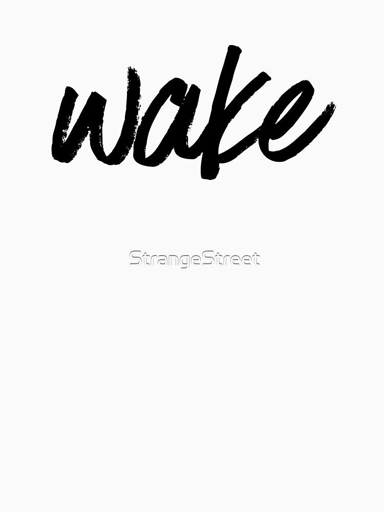 Wake ~ Motivation Mantra Inspiration by StrangeStreet T-Shirts, Hoodie, Sweatshirt | BlankRebels.com (Image 3)
