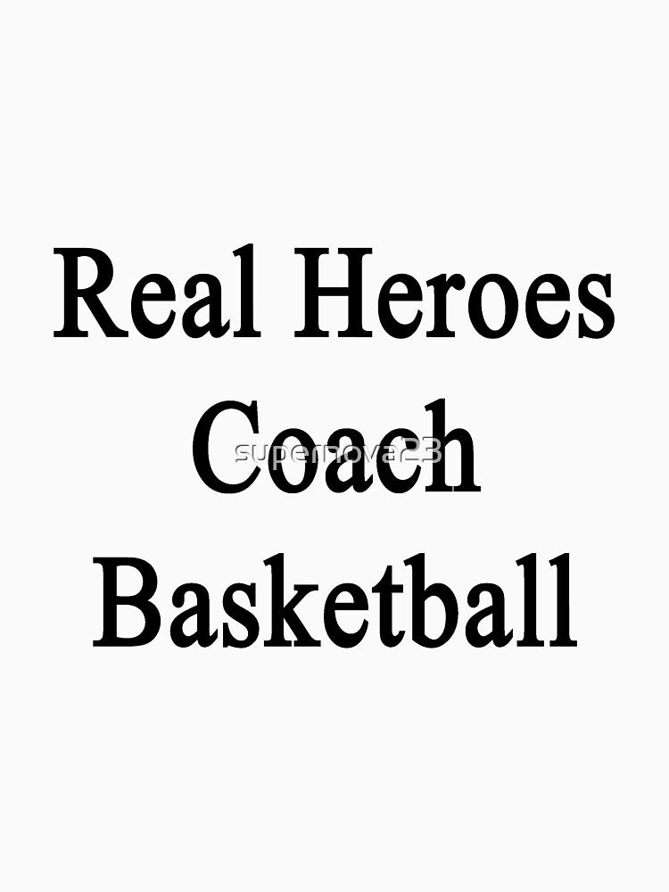 Real Heroes Coach Basketball by supernova23 T-Shirts, Hoodie, Sweatshirt | BlankRebels.com (Image 3)