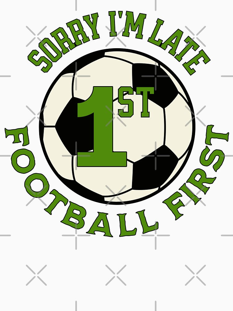 Sorry I'm Late Football First by ZeptepiTrends