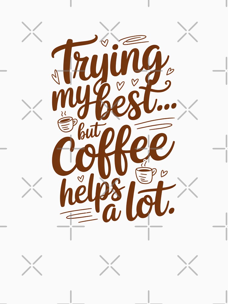 Trying My Best… But Coffee Helps a Lot | Funny Coffee Quote by Panom Suavichien T-Shirts, Hoodie, Sweatshirt (Image 3)
