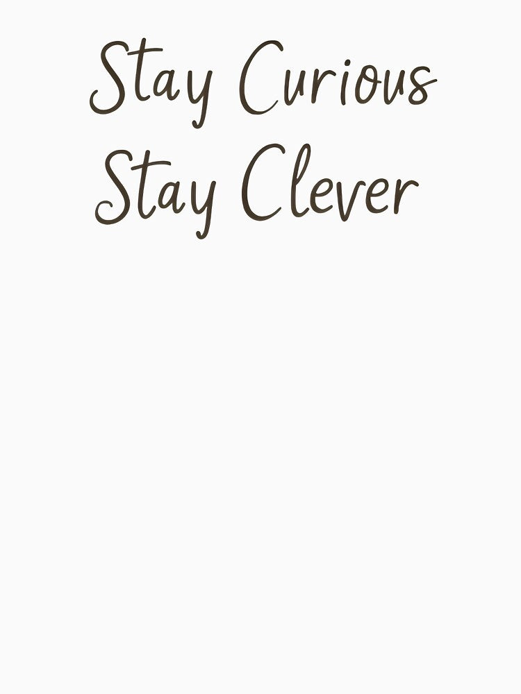 Stay Curious, Stay Clever by TAJSILVERLINE T-Shirts, Hoodie, Sweatshirt | BlankRebels.com (Image 3)