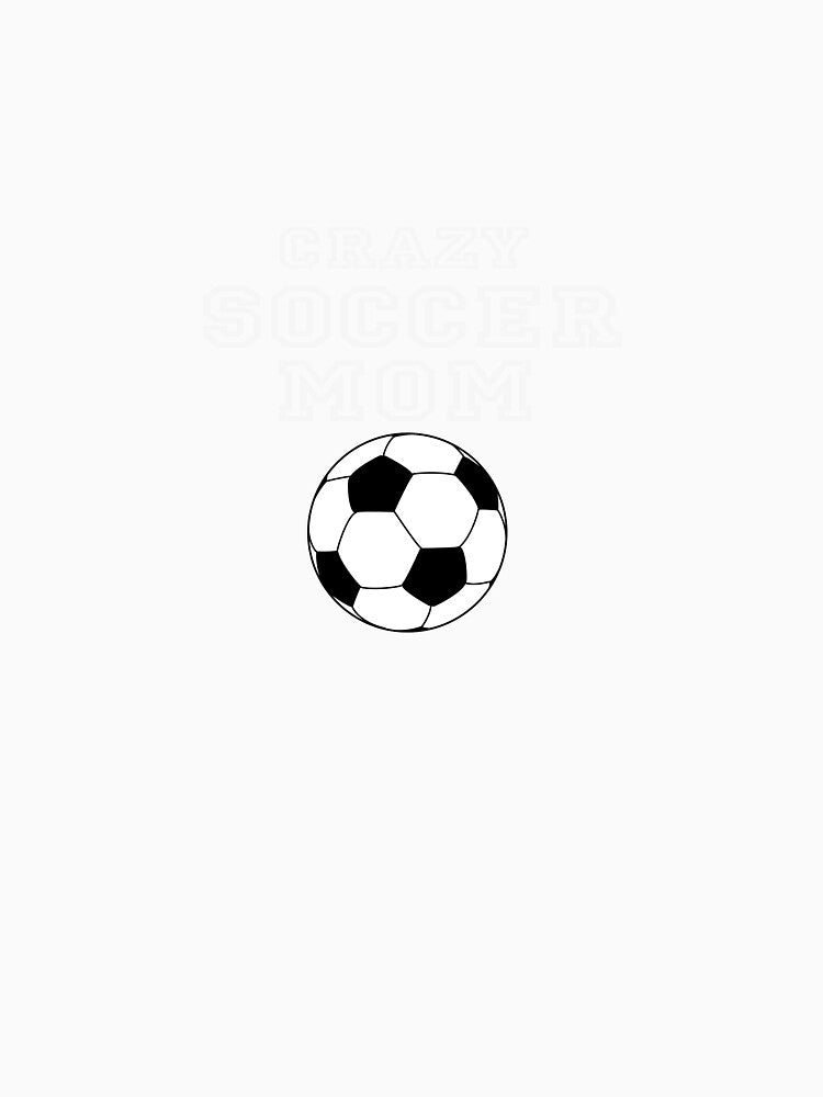 crazy soccer mom , mothers day by lapolonaise