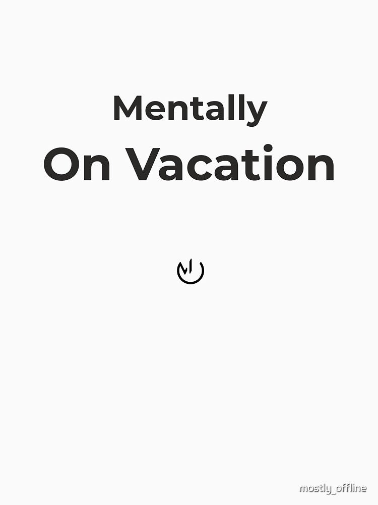 Mentally On Vacation – Funny Office Humor Minimalist Design by mostly_offline T-Shirts, Hoodie, Sweatshirt (Image 3)