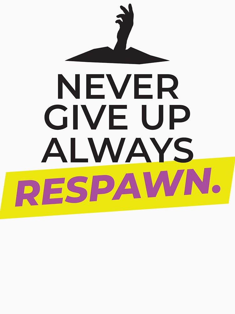 Never Give UP, always RESPAWN by FreshCorner T-Shirts, Hoodie, Sweatshirt | BlankRebels.com (Image 3)