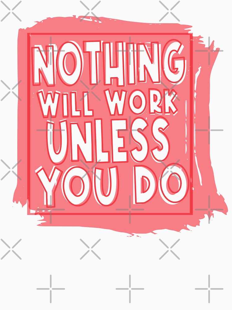 Nothing Will Work Unless You Do, Inspirational Quote by OB-Store T-Shirts, Hoodie, Sweatshirt | BlankRebels.com (Image 3)