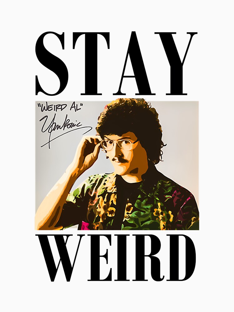 Stay Weird Weird Al Yankovic by TopMinder T-Shirts, Hoodie, Sweatshirt | BlankRebels.com (Image 3)