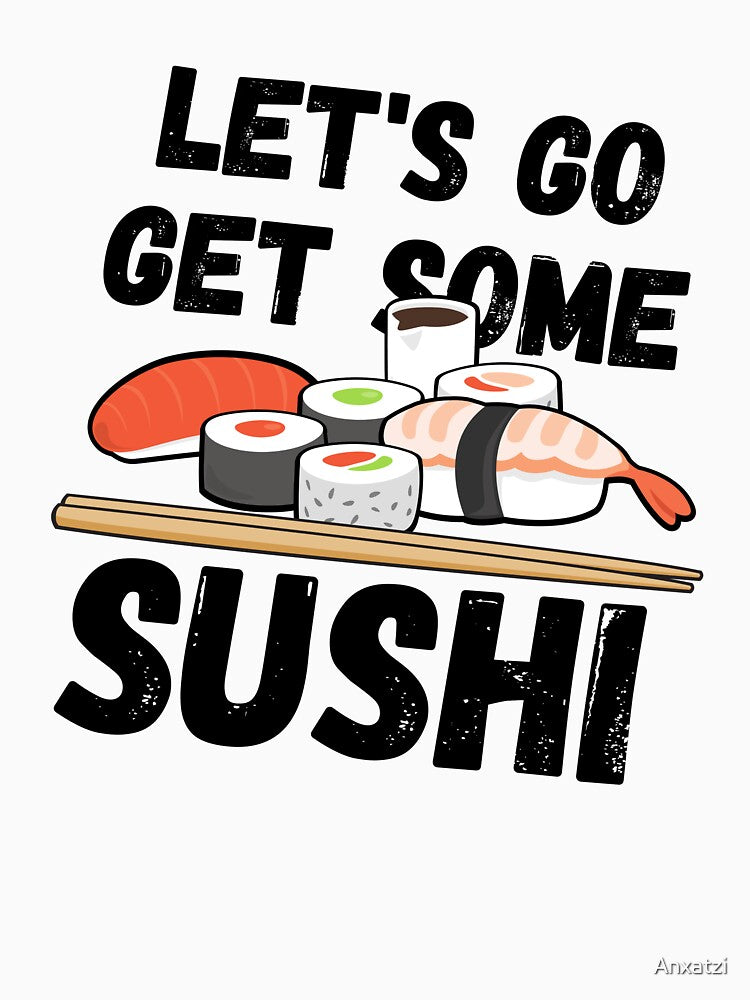 LET'S GO GET SOME SUSHI by Anxatzi T-Shirts, Hoodie, Sweatshirt | BlankRebels.com (Image 3)