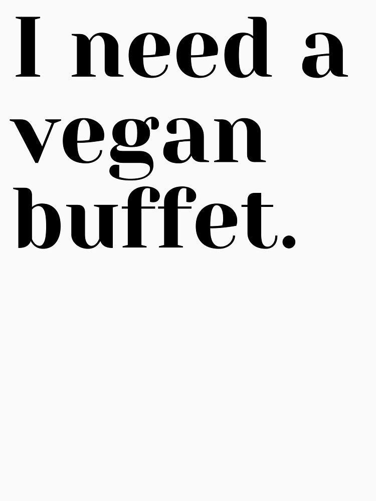 I need a vegan buffet by Tiredmenphilo T-Shirts, Hoodie, Sweatshirt | BlankRebels.com (Image 3)