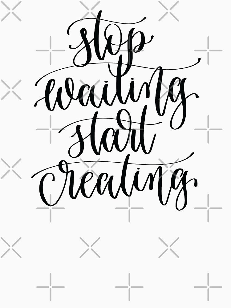 Stop Waiting Start Creating by GoodVibesWX9 T-Shirts, Hoodie, Sweatshirt | BlankRebels.com (Image 3)