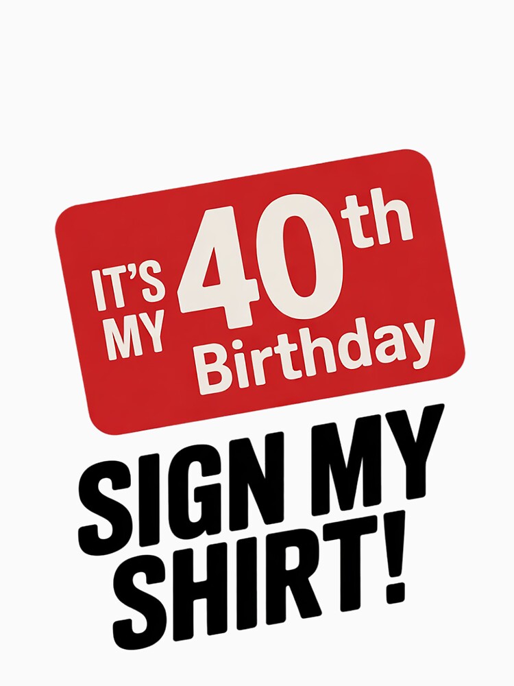 It's My 40th Birthday 40 Years Old Men Women Sign by FadeOfThrone T-Shirts, Hoodie, Sweatshirt | BlankRebels.com (Image 3)