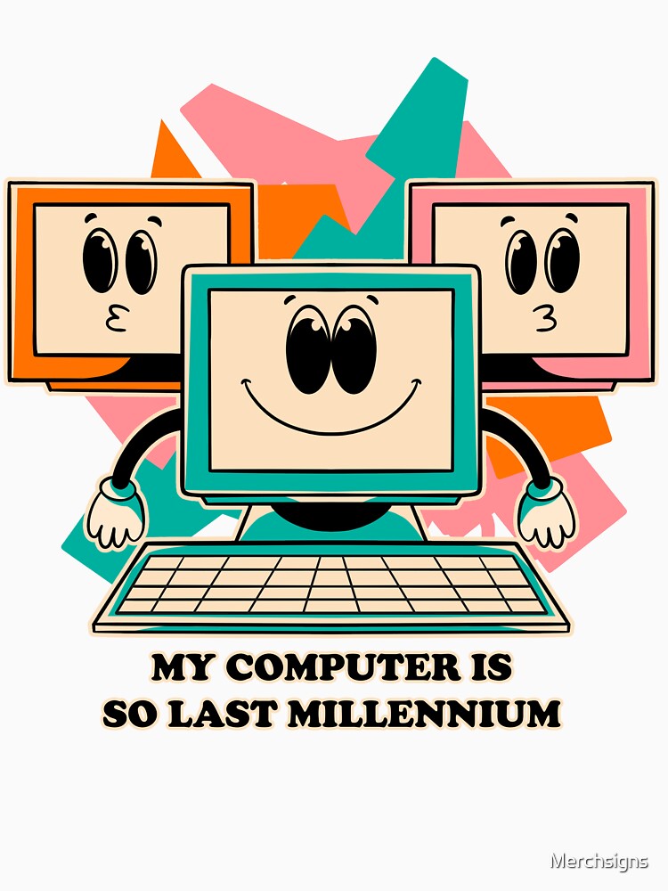 My Computer Is So Last Millennium T-Shirts, Hoodie, Sweatshirt