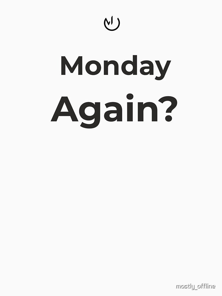 Monday Again? – Funny Office Humor Minimalist Design by mostly_offline T-Shirts, Hoodie, Sweatshirt (Image 3)