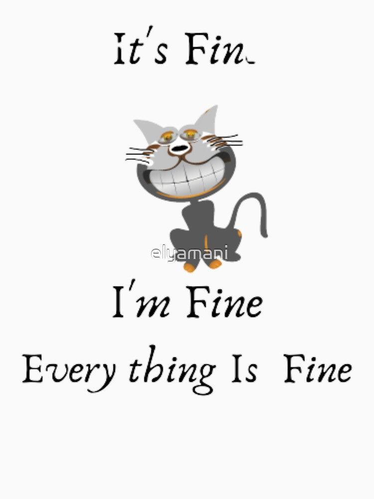 funny cat ,it's fine  I'm Fine by elyamani T-Shirts, Hoodie, Sweatshirt | BlankRebels.com (Image 3)